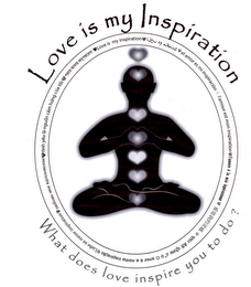 LOVE IS MY INSPIRATION EL AMORE ES MI INSPIRACION L'MOUR EST MON INSPIRATION L'AMORE É LA MIA ISPIRAZIONE O AMOR É A MINHA INSPIRO LIEBE IST MEINE INSPIRATION TINH YEU LA NGUON CAM HUNG CUA TOI WHAT DOES LOVE INSPIRES YOU TO DO? logo
