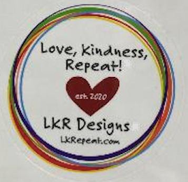 LOVE, KINDNESS, REPEAT! EST.2020 LKR DESIGNS LKREPEAT.COM logo