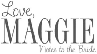 LOVE, MAGGIE NOTES TO THE BRIDE logo