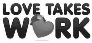 LOVE TAKES WORK logo