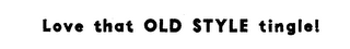 LOVE THAT OLD STYLE TINGLE logo