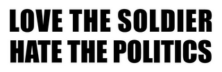 LOVE THE SOLDIER HATE THE POLITICS logo