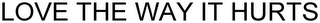 LOVE THE WAY IT HURTS logo