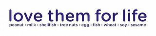 LOVE THEM FOR LIFE PEANUT · MILK · SHELLFISH · TREE NUTS · EGG · FISH · WHEAT · SOY · SESAME logo