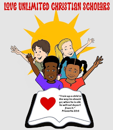 LOVE UNLIMITED CHRISTIAN SCHOLARS "TRAIN UP A CHILD IN THE WAY HE SHOULD GO; WHEN HE IS OLD, HE WILL NOT DEPART FROM IT." PROVERBS 22:6. logo