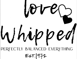 LOVE WHIPPED PERFECTLY BALANCED EVERYTHING EST. 1972 logo