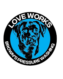 LOVE WORKS BROWN'S PRESSURE WASHING. logo