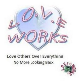 L.O.V.E WORKS LOVE OTHERS OVER EVERYTHING NO MORE LOOKING BACK LOVE WORKS logo