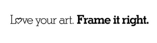 LOVE YOUR ART. FRAME IT RIGHT. logo