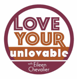 LOVE YOUR UNLOVABLE WITH EILEEN CHEVALIER logo