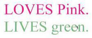 LOVES PINK. LIVES GREEN. logo
