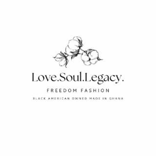 LOVE.SOUL.LEGACY. FREEDOM FASHION BLACK AMERICAN OWNED MADE IN GHANA logo