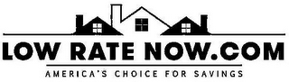 LOW RATE NOW.COM AMERICA'S CHOICE FOR SAVINGS logo