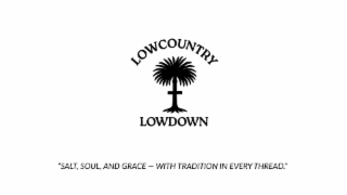 LOWCOUNTRY LOWDOWN"SALT, SOUL, AND GRACE - WITH TRADITION IN EVERY THREAD." logo