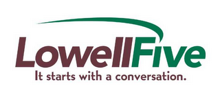 LOWELLFIVE IT STARTS WITH A CONVERSATION. logo