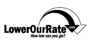 LOWEROURRATE. COM HOW LOW CAN YOU GO? logo