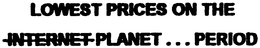 LOWEST PRICES ON THE INTERNET PLANET...PERIOD logo
