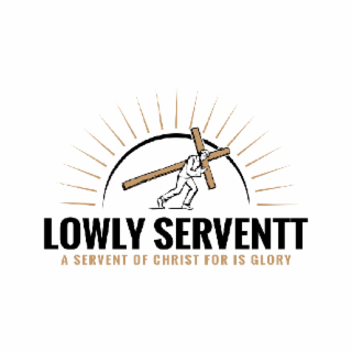 LOWLY SERVENTT A SERVENT OF CHRIST FOR IS GLORY logo