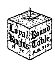 LOYAL KNIGHTS OF YE ROUND TABLE A.D.  512