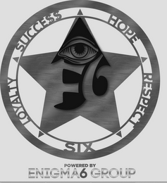 LOYALTY SUCCE$$ HOPE RESPECT SIX POWERED BY ENIGMA 6 GROUP logo