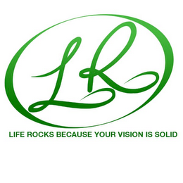 LR LIFE ROCKS BECAUSE YOUR VISION IS SOLID logo