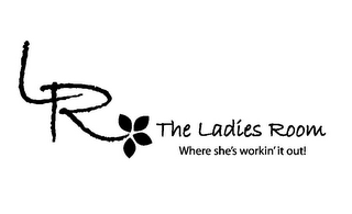 LR THE LADIES ROOM WHERE SHE'S WORKIN' IT OUT! logo