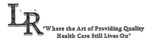 LR "WHERE THE ART OF PROVIDING QUALITY HEALTH CARE STILL LIVES ON" logo