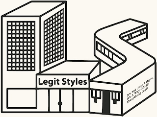 LS LEGIT STYLES IT'S NOT JUST A STYLE, IT'S A WAY OF LIFE EVERYTHING LEGIT logo
