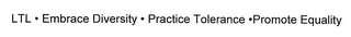 LTL · EMBRACE DIVERSITY · PRACTICE TOLERANCE · PROMOTE EQUALITY logo