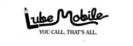 LUBE MOBILE YOU CALL, THAT'S ALL. logo