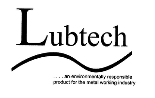LUBTECH ....AN ENVIRONMENTALLY RESPONSIBLE PRODUCT FOR THE METAL WORKING INDUSTRY logo
