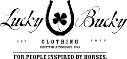 LUCKY BUCKY CLOTHING FAYETTEVILLE, TENNESSEE·U.S.A. EST. 2005 FOR PEOPLE INSPIRED BY HORSES. logo