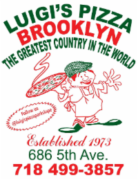 LUIGI'S PIZZA BROOKLYN THE GREATEST COUNTRY IN THE WORLD FOLLOW US @LUIGISPIZZAPARKSLOPE ESTABLISHED 1973 686 5TH AVE. 718 499-3857 logo