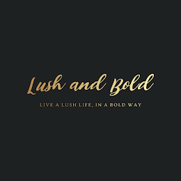LUSH AND BOLD LIVE A LUSH LIFE, IN A BOLD WAY logo