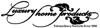 LUXURY HOME PRODUCTS EXTRAORDINARY PRODUCTS SINCE 1998 logo