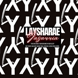 LY LAYSHARAE YASARRIA YOU CAN CHASE YOUR DREAMS IN YOUR SLEEP BUT THOSE WHO ARE AWAKE SHALL RECEIVE A REAL REVELATION logo