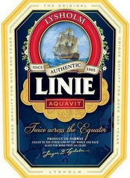 LYSHOLM LINIE AQUAVIT TWICE ACROSS THE EQUATOR THE ORIGINAL UNIQUE QUALITY FOR OVER 200 YEARS LYSHOLM PRODUCT OF NORWAY SAILED TO THE OTHER SIDE OF THE WORLD AND BACK AGAIN FOR MORE THAN 200 YEARS logo