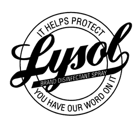 LYSOL IT HELPS PROTECT YOU HAVE OUR WORD ON IT logo