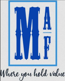 M A F WHERE YOU HOLD VALUE logo