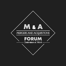 M & A MERGERS AND ACQUISITIONS FORUM DEALMAKERS AT WORK logo