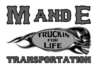 M AND E TRUCKIN FOR LIFE TRANSPORTATION logo