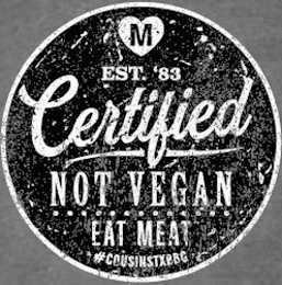 M EST. '83 CERTIFIED NOT VEGAN EAT MEAT #COUSINSTXBBQ logo