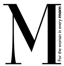 M FOR THE WOMAN IN EVERY MOM logo