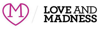 M LOVE AND MADNESS logo