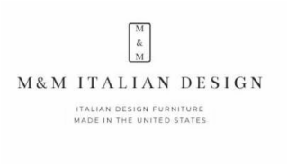 M & M M & M ITALIAN DESIGN ITALIAN DESIGN FURNITURE MADE IN THE UNITED STATES logo