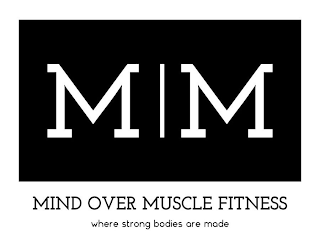 M M MIND OVER MUSCLE FITNESS WHERE STRONG BODIES ARE MADE logo