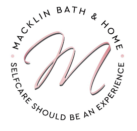 M MACKLIN BATH & HOME SELFCARE SHOULD BE AN EXPERIENCE logo