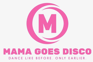 M MAMA GOES DISCO DANCE LIKE BEFORE. ONLY EARLIER. logo
