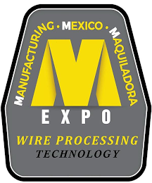 M MANUFACTURING · MEXICO · MAQUILADORA EXPO WIRE PROCESSING TECHNOLOGY logo
