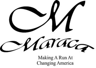 M MARACA MAKING A RUN AT CHANGING AMERICA logo